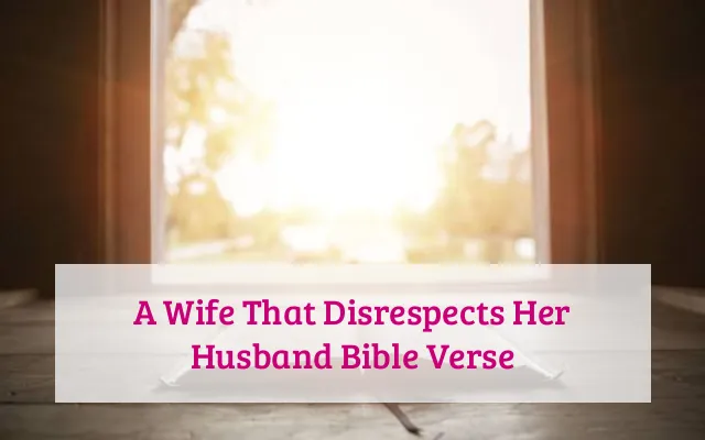 A Wife That Disrespects Her Husband Bible Verse