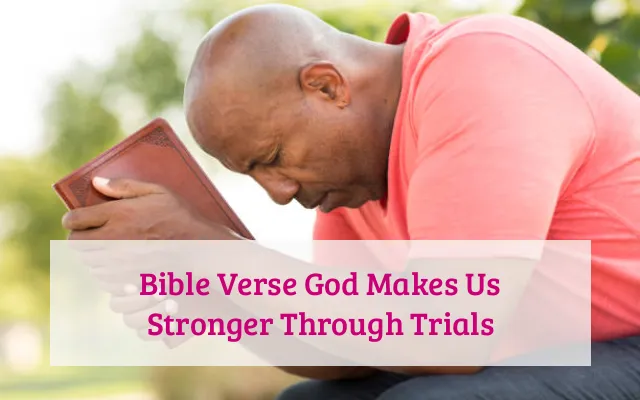 Bible Verse God Makes Us Stronger Through Trials