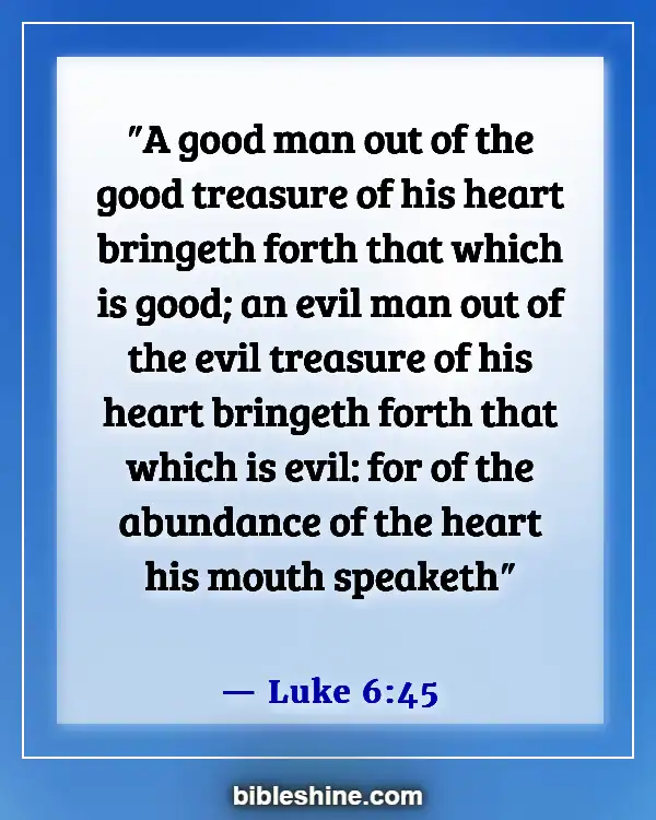 Bible Verses About Bad Behavior (Luke 6:45)