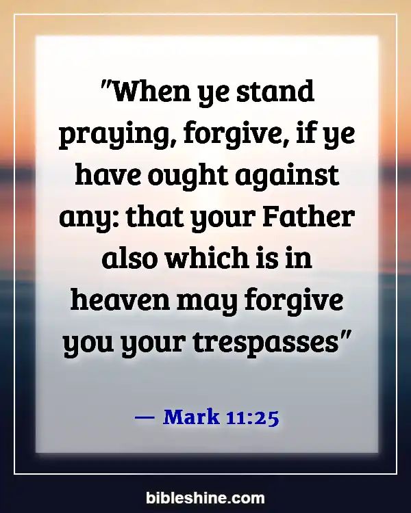 Bible Verses About Forgiving Others Who Hurt You (Mark 11:25)