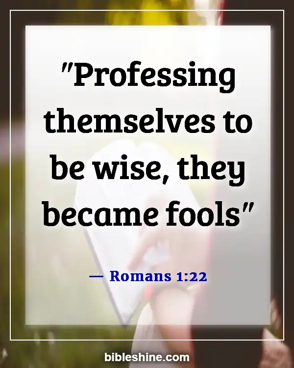 Bible Verses About Too Much Knowledge Is Dangerous (Romans 1:22)