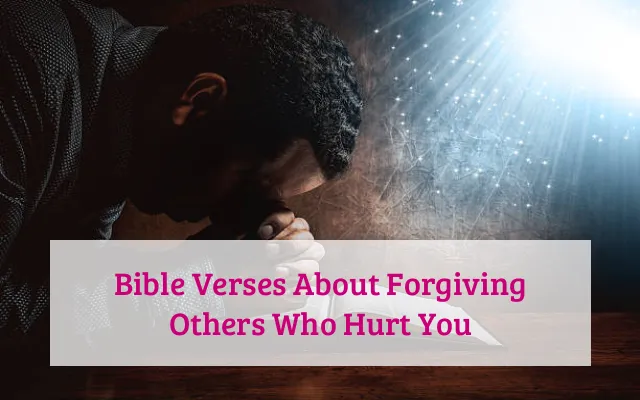 Bible Verses About Forgiving Others Who Hurt You