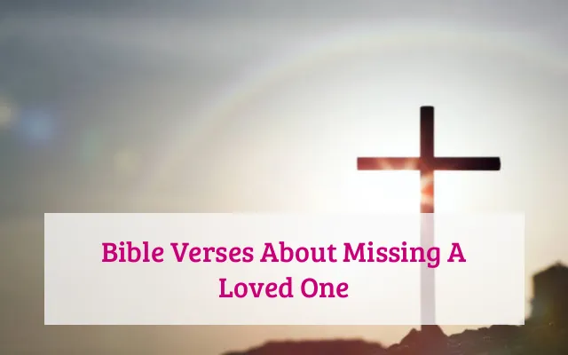 Bible Verses About Missing A Loved One