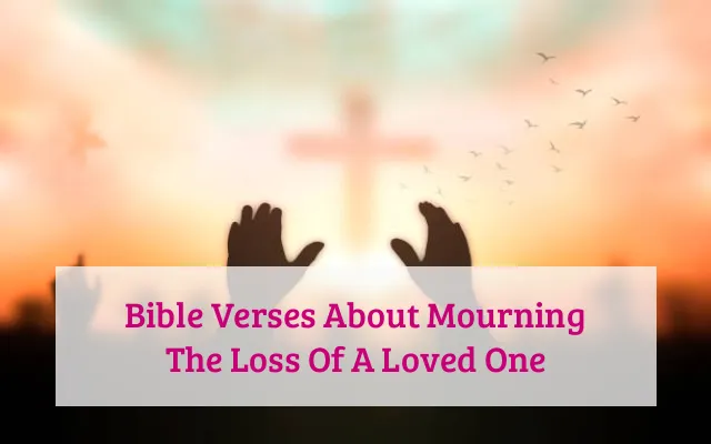 Bible Verses About Mourning The Loss Of A Loved One