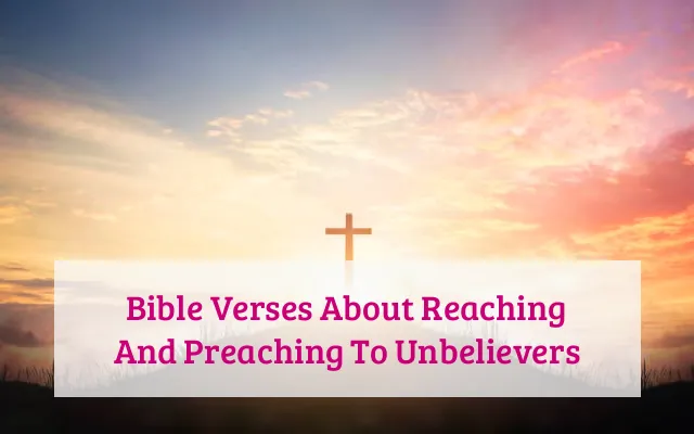 Bible Verses About Reaching And Preaching To Unbelievers