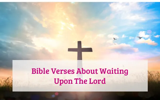 Bible Verses About Waiting Upon The Lord