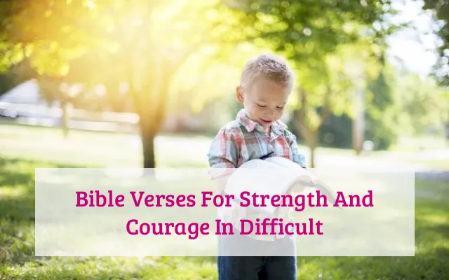 Bible Verses For Strength And Courage In Difficult