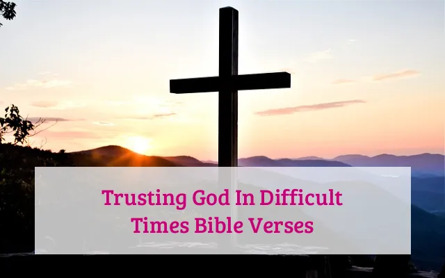 Trusting God In Difficult Times Bible Verses